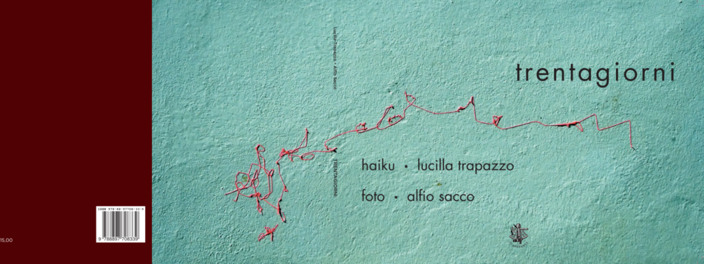 Trentagiorni, volume di poesie Haiku e fotografie di Alfio Sacco e Lucilla Trapazzo, Edito da Il Sextante con la prefazione di Matteo Tuveri